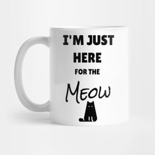 I'm just here for the meow Mug